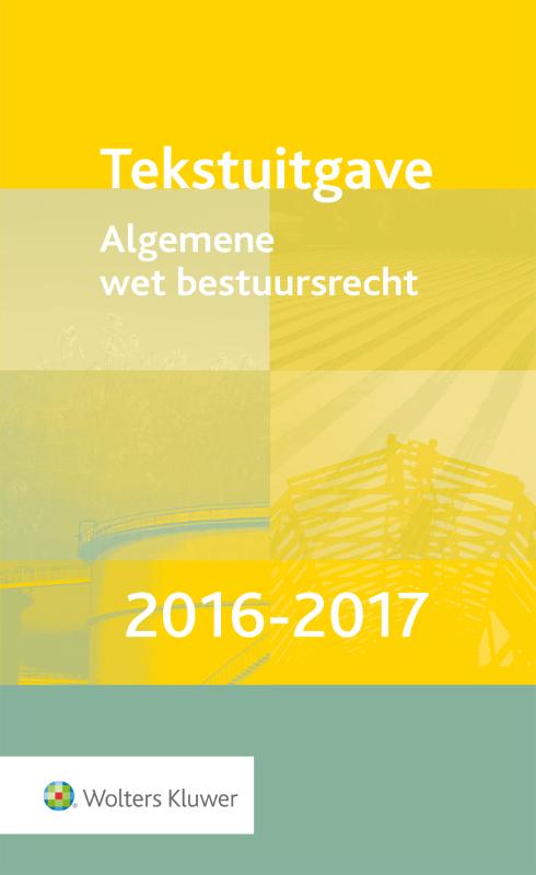 Algemene wet bestuursrecht 2016-2017 Tekstuitgave