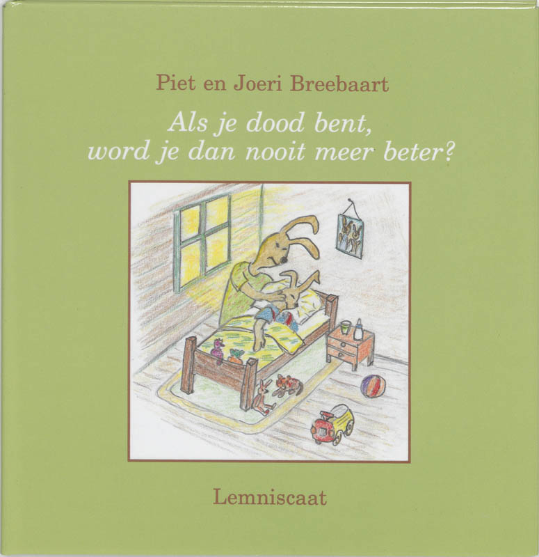 Als je dood bent word je dan nooit meer beter?