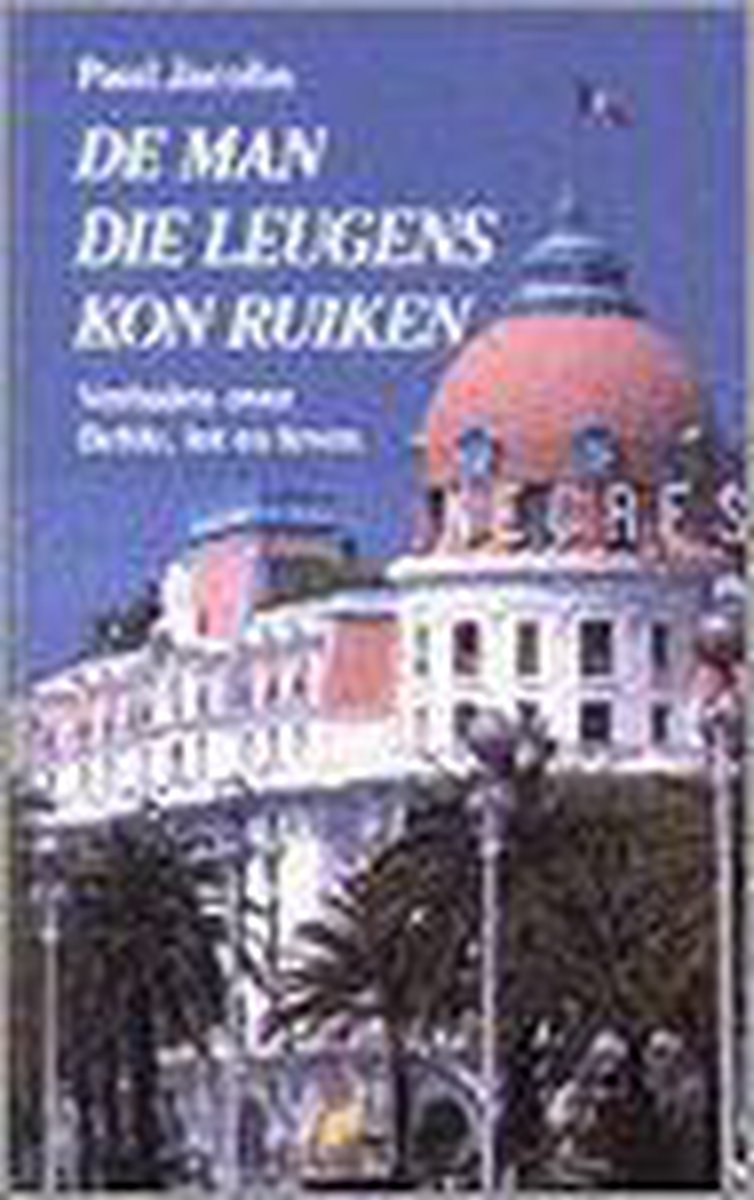 De man die leugens kon ruiken : spannende verhalen over liefde, lot en leven - verhalen over liefde, lot en leven