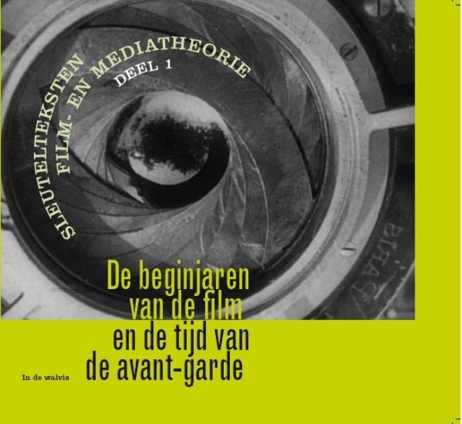 De beginjaren van de film en de tijd van de avant-garde 1896-1931 / Sleutelteksten film- en mediatheorie / 1