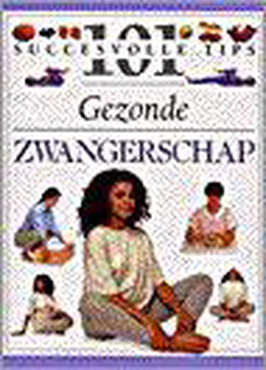 Gezonde zwangerschap / 101 succesvolle tips