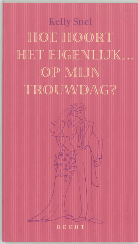 Hoe Hoort Het Eigenlijk Op Mijn Trouwdag