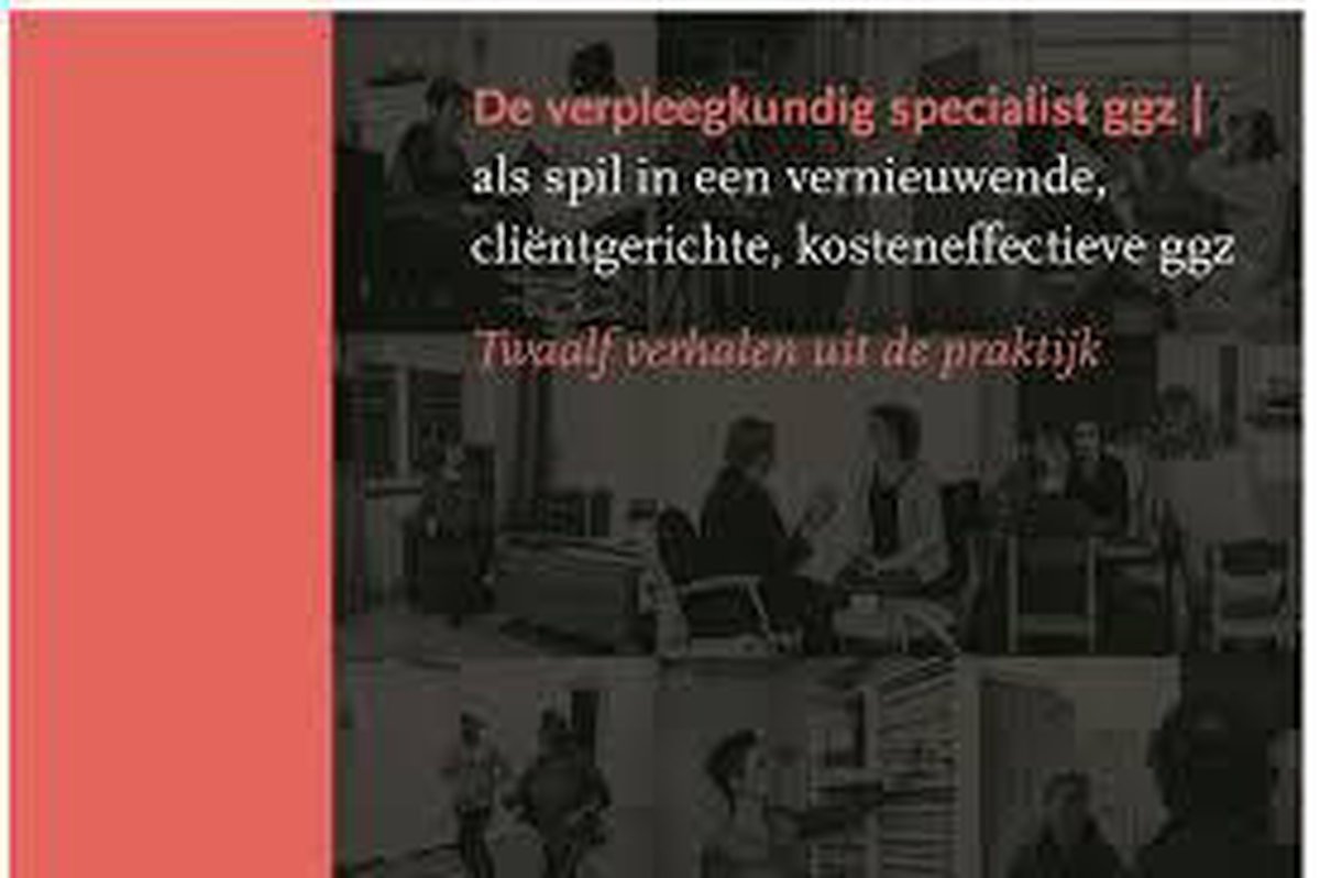 De verpleegkundig speicalist ggz - als spil in een vernieuwende, clientgerichte, kosteneffectieve ggz