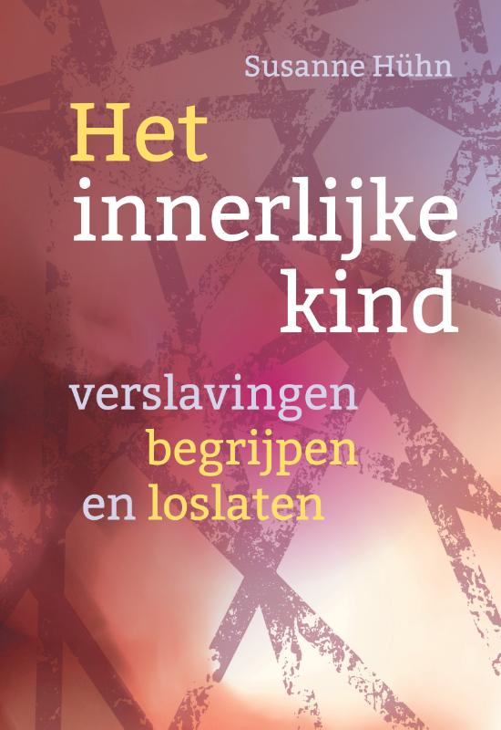 Verslavingen begrijpen en loslaten / Het innerlijke kind