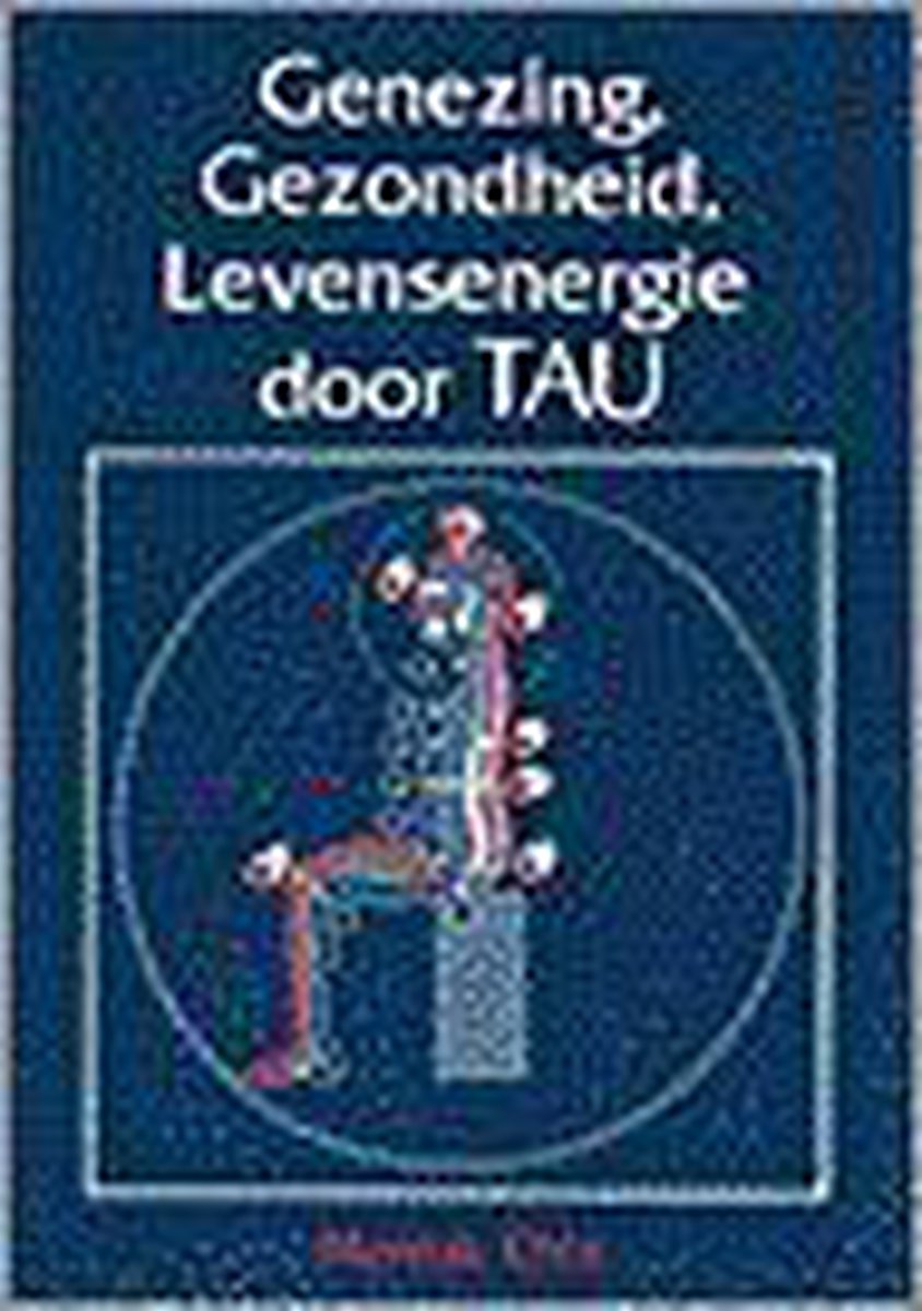 Genezing, gezondheid, levensenergie door Tau