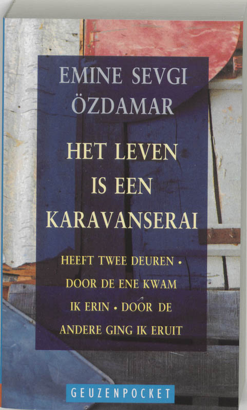 Het leven is een karavanserai, heeft twee deuren, door de ene kwam ik erin, door de andere ging ik eruit