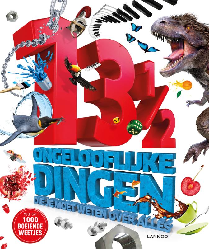 Lannoo's grote encyclopedie  -   13 ½ ongelooflijke dingen die je moet weten over alles
