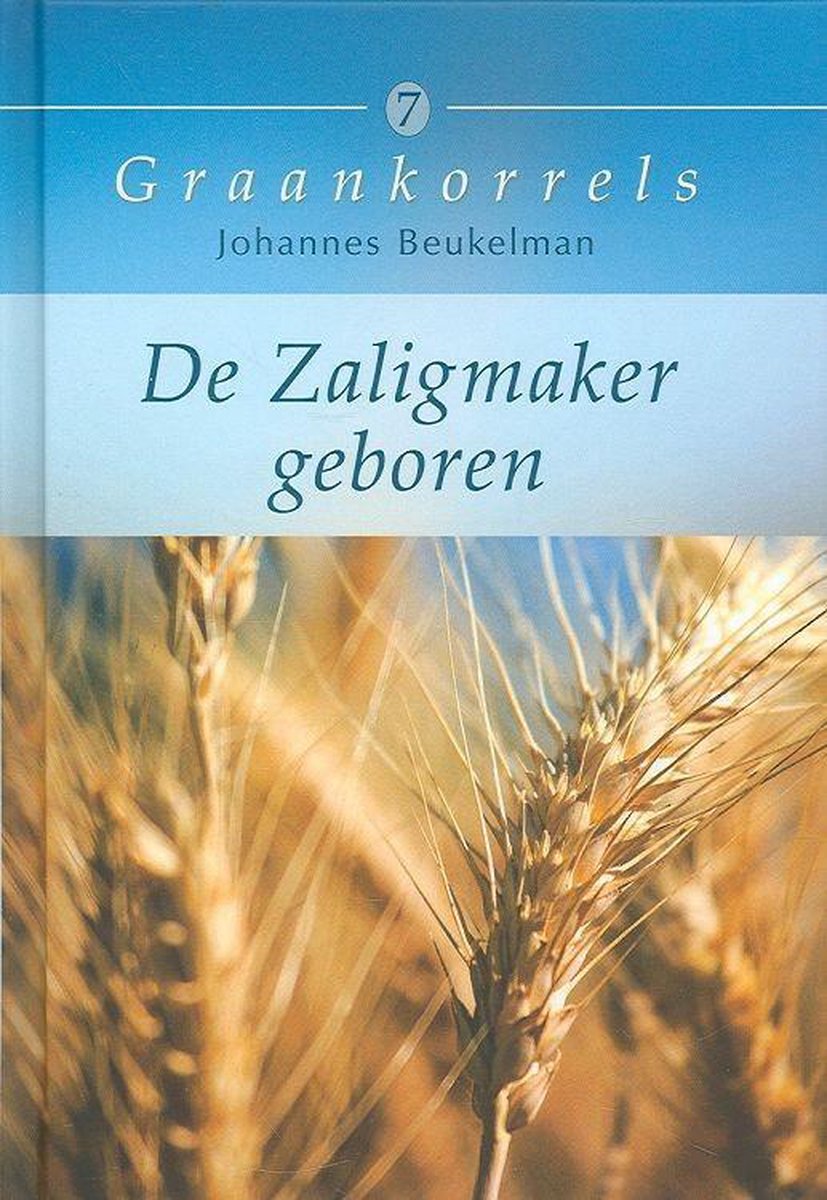 Kerstpreek / Graankorrels / 7 / De Zaligmaker geboren