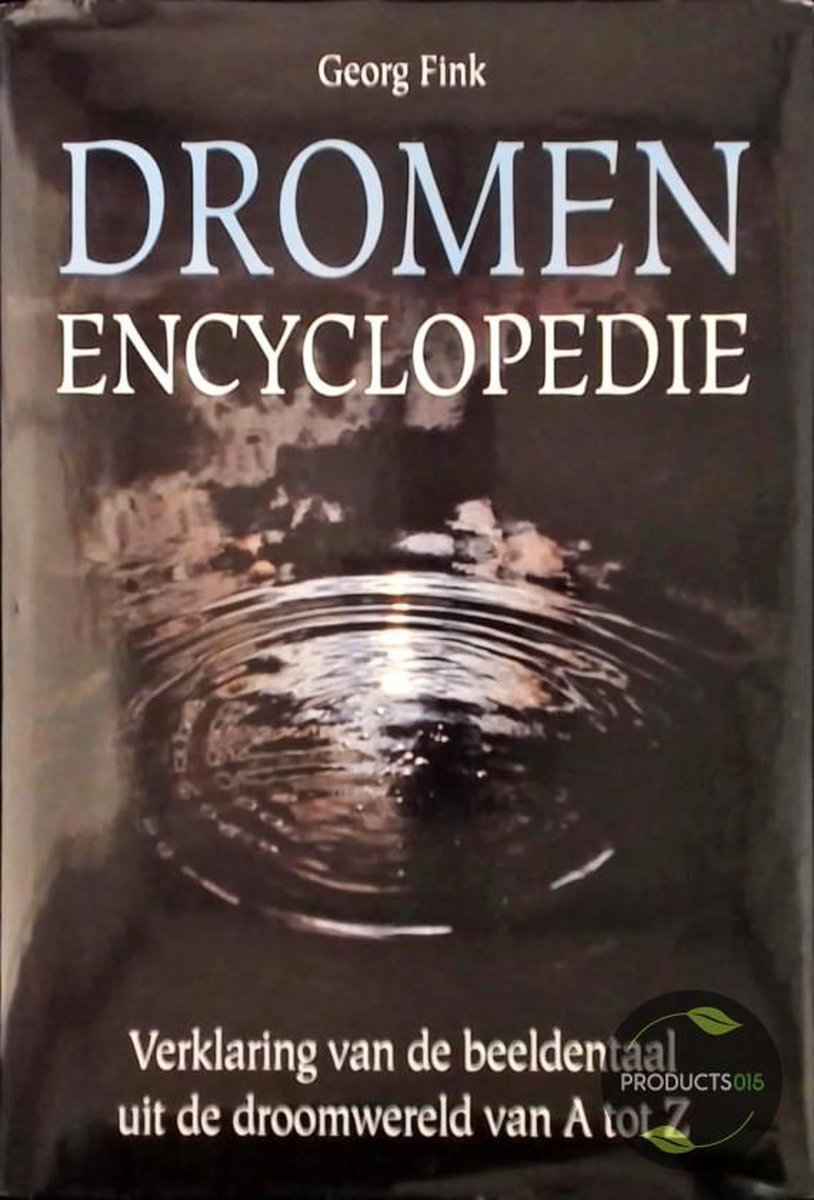 Dromen encyclopedie verklaring van de beeldentaal uit de droomwereld van A tot Z