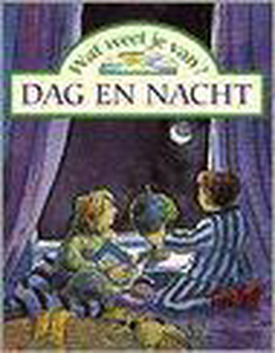 Dag en nacht / Wat weet jij van