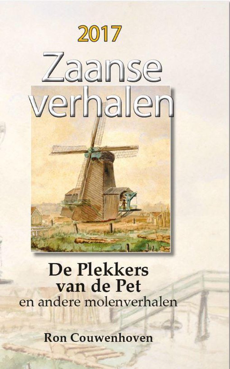 Zaanse Verhalen 2017 - De Plekkers van De Pet en andere molenverhalen