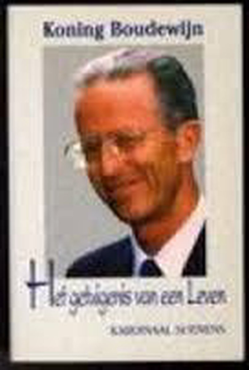 Koning Boudewijn : het getuigenis van een leven