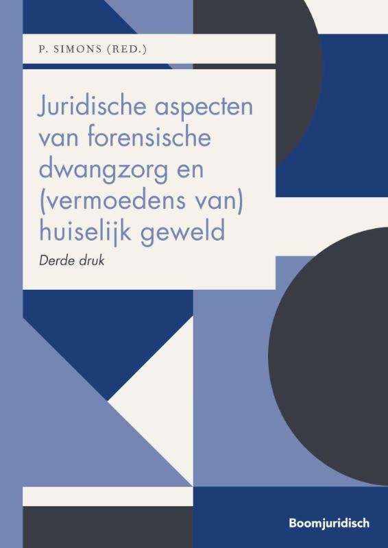 Juridische aspecten van forensische dwangzorg en (vermoedens van) huiselijk geweld / Boom Juridische studieboeken