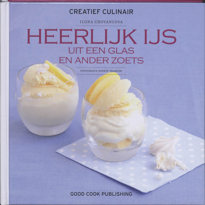 Heerlijk IJs uit een glas en ander zoets / Creatief Culinair