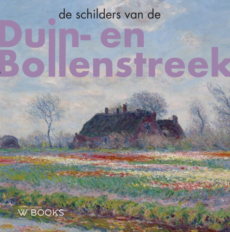 De schilders van Duin-en Bollenstreek / Kunstenaarskolonies en kunststromingen in Nederland