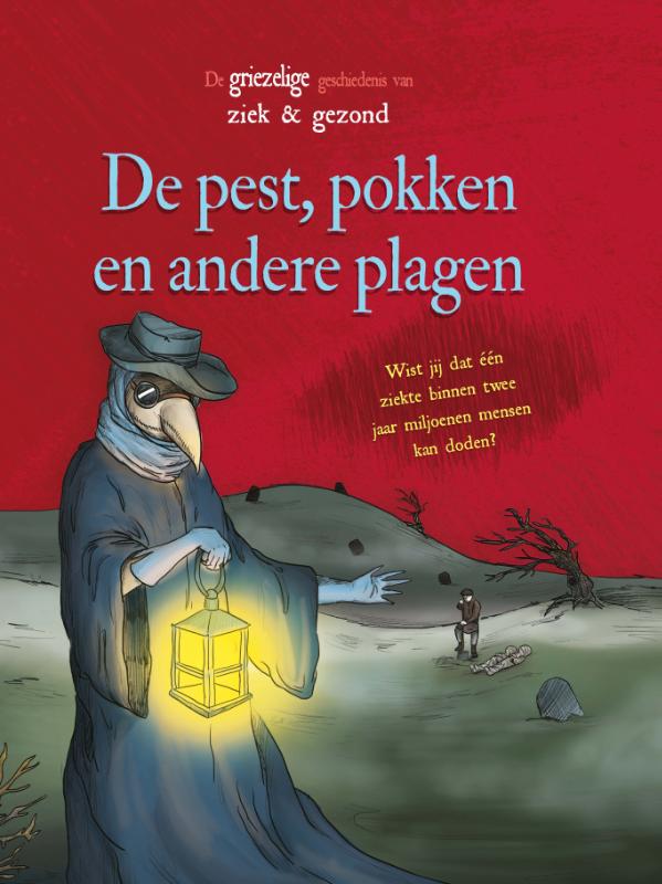 De pest, pokken en andere plagen / De griezelige geschiedenis van ziek en gezond
