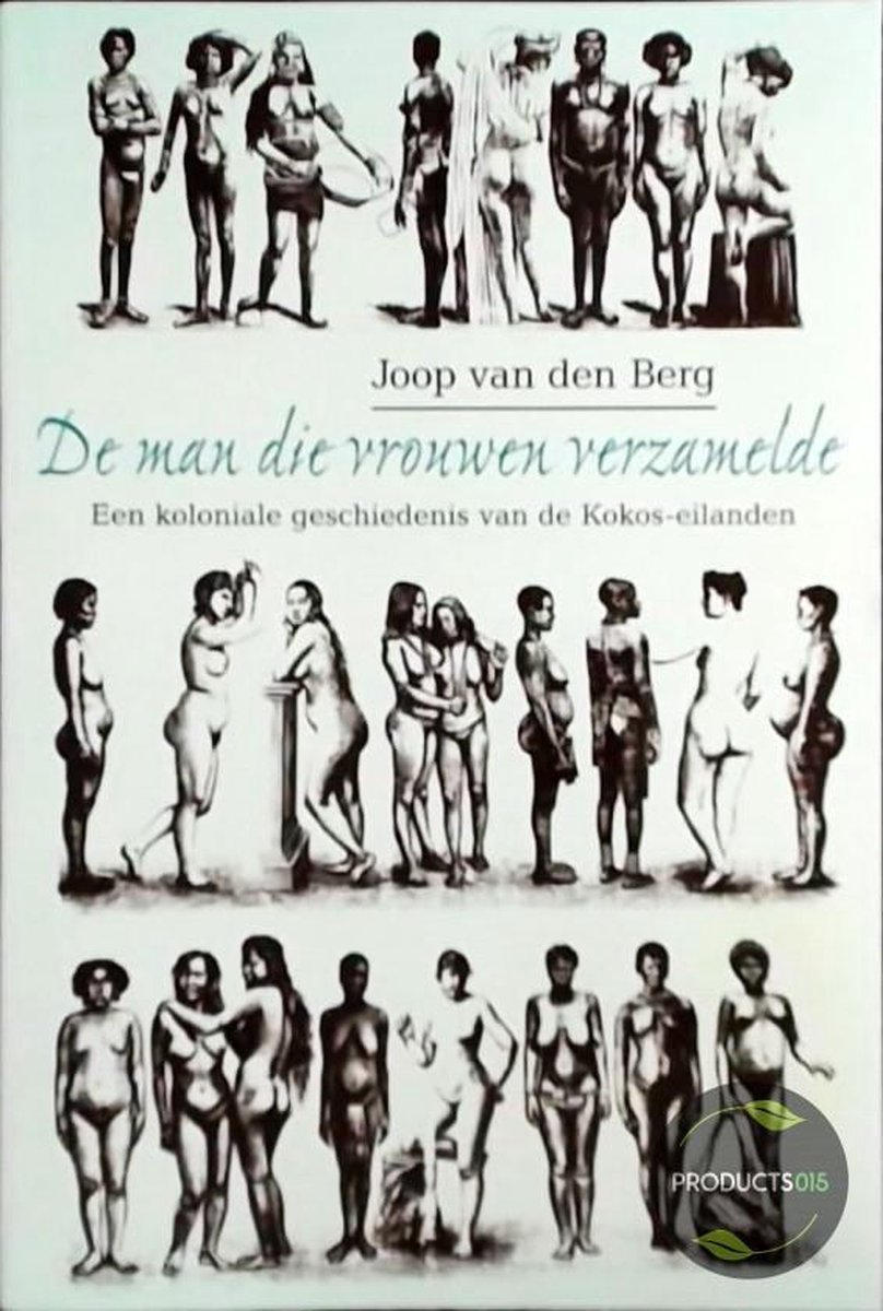 De man die vrouwen verzamelde: Een koloniale geschiedenis van de Kokos-eilanden