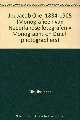 Jacob Olie Jbz 1834-1905 / Monografieen van Nederlandse fotografen / 10