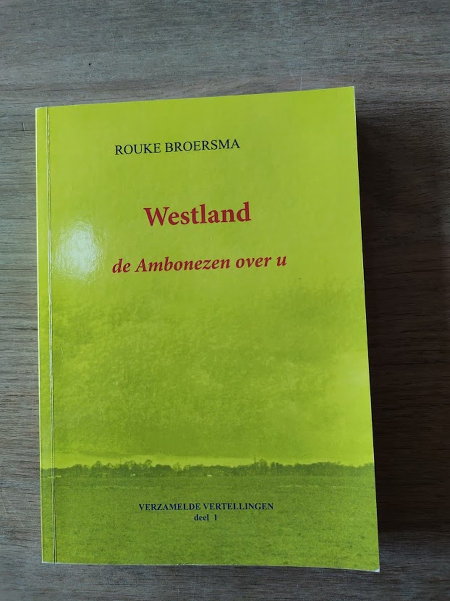 Westland - De Ambonezen over u - Verzamelde Vertellingen deel 1