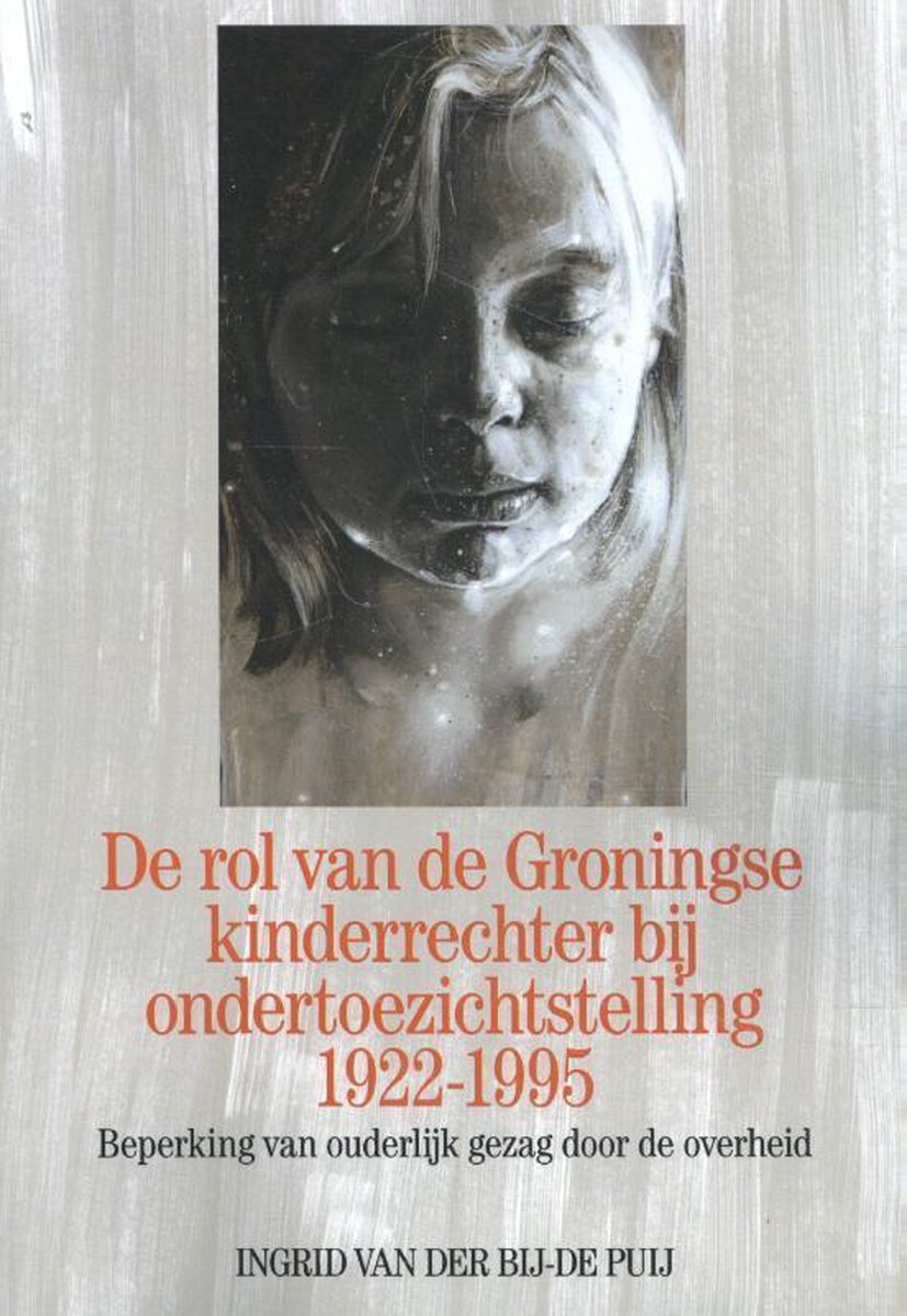 De rol van de Groningse kinderrechter bij ondertoezichtstelling 1922-1995