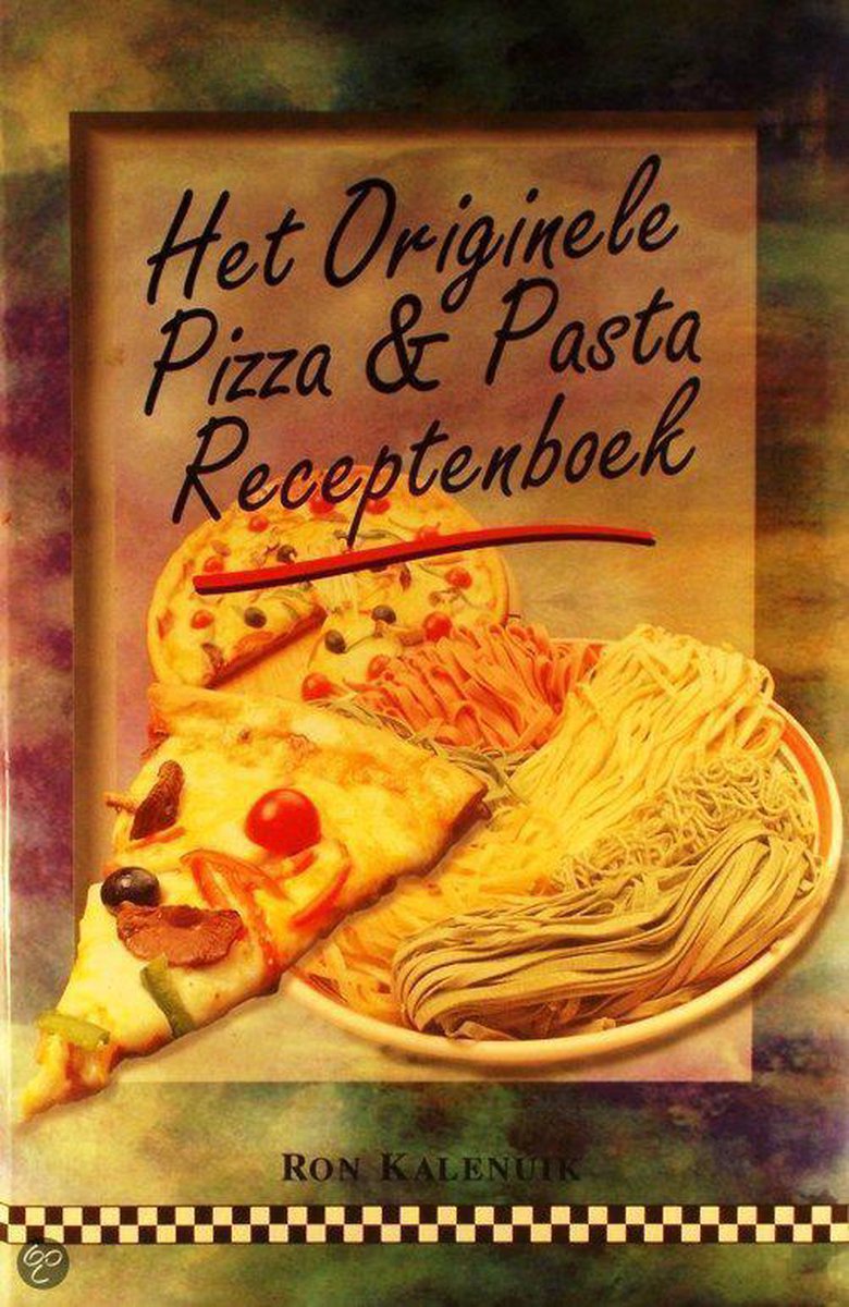 Het originele pizza & pasta receptenboek - Kalenuik, Ron
