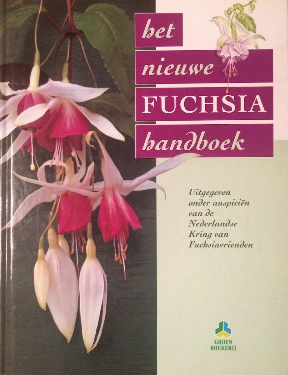 Het nieuwe fuchsia handboek / De groenboekerij
