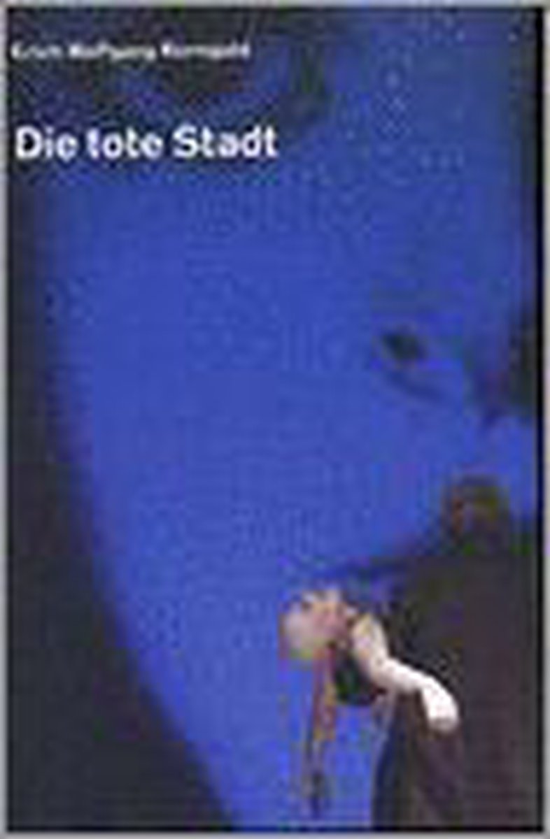 Erich Wolfgang Korngold 1897-1957, Die Tote Stadt