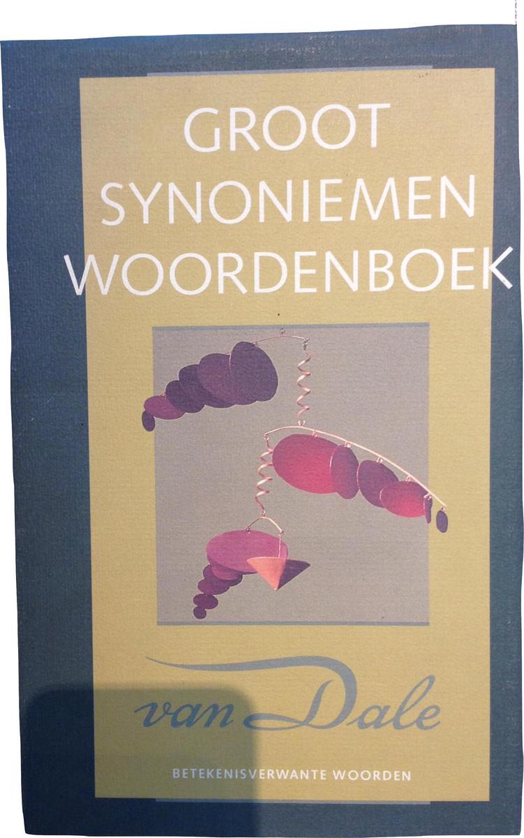Van Dale handbibliotheek Groot woordenboek van synoniemen en andere betekenisverwante woorden
