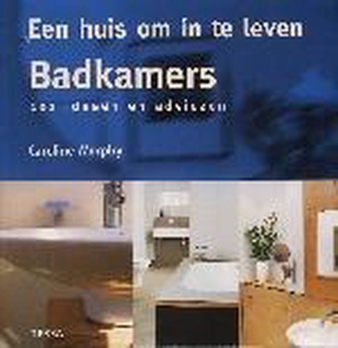 Badkamers / 101 Ideeen en adviezen
