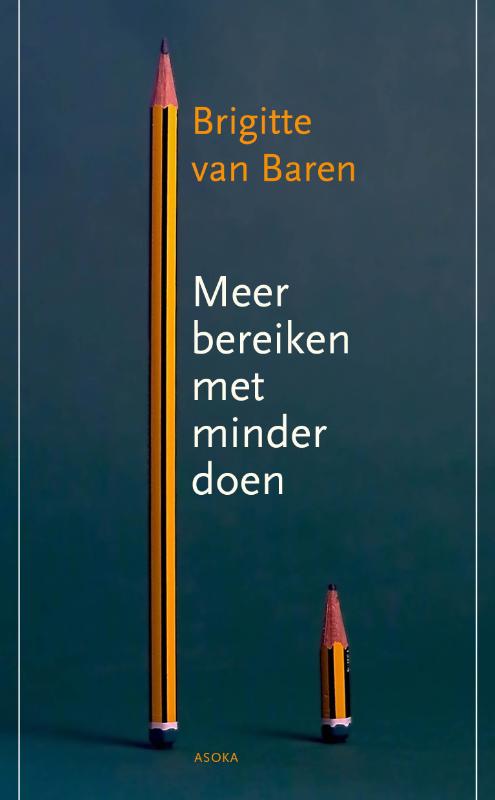Meer bereiken met minder doen / Asoka Literair