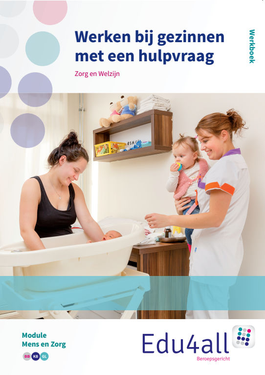 Werken bij gezinnen met een hulpvraag / Werkboek / Module mens en zorg / Edu4all ZW