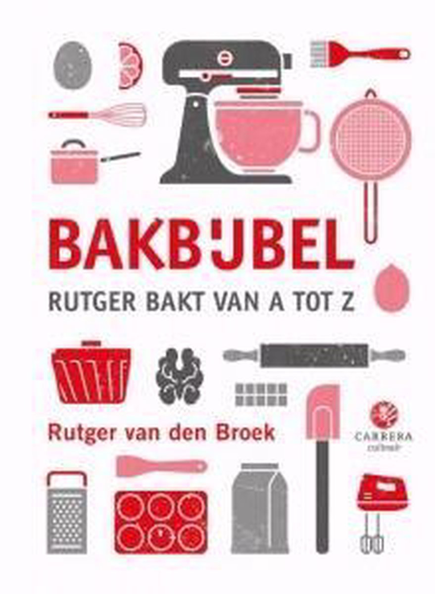Bakbijbel - Rutger bakt van A tot Z