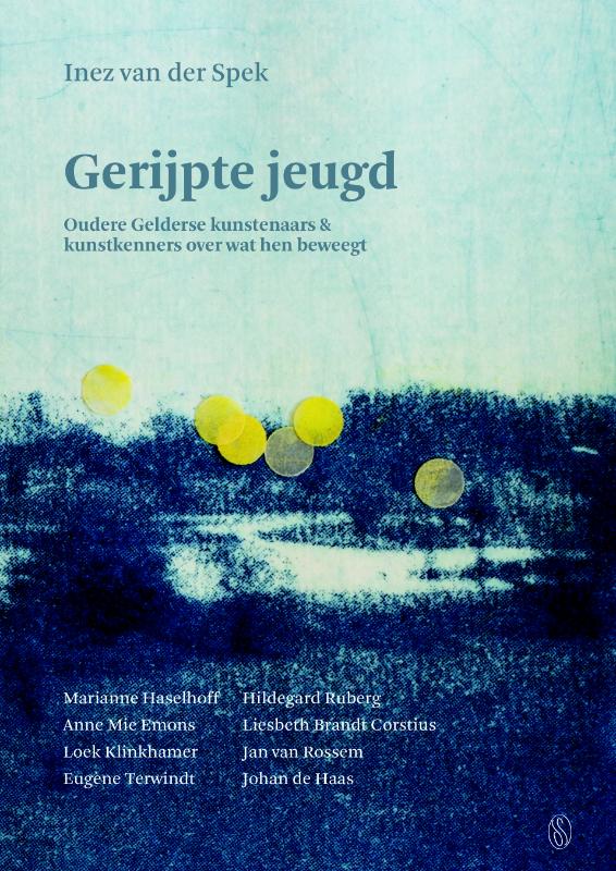 Gerijpte jeugd. Oudere Gelderse kunstenaars & kunstkenners over wat hen beweegt