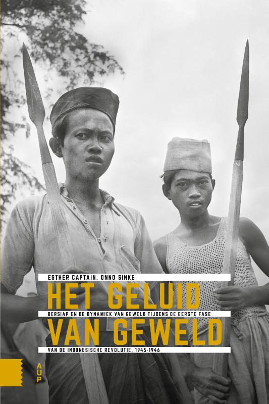 Het geluid van geweld / Onafhankelijkheid, dekolonisatie, geweld en oorlog in Indonesië 1945-1950