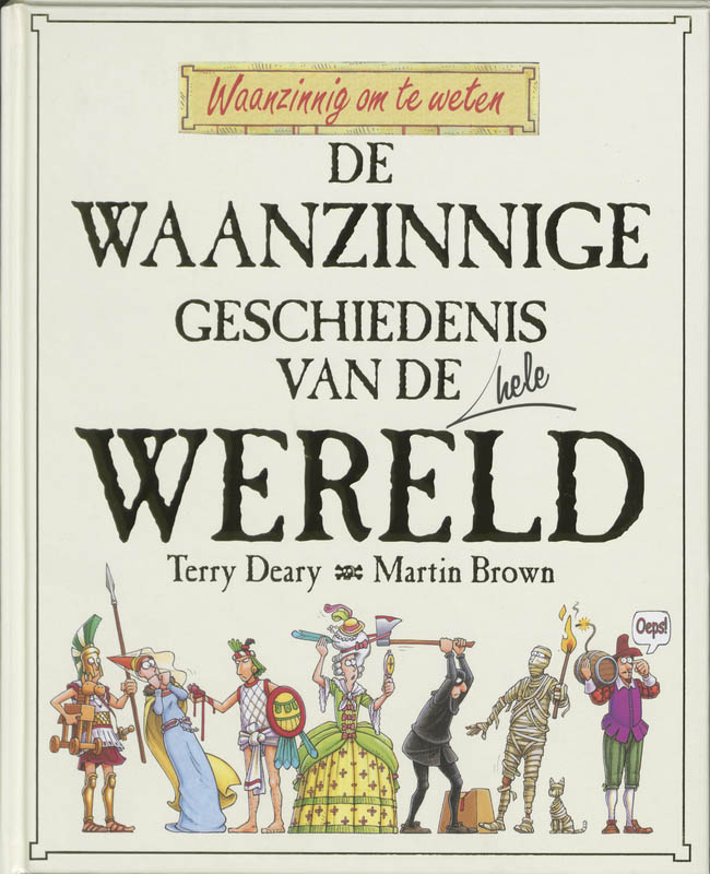 De waanzinnige geschiedenis van de hele wereld / Waanzinnig om te weten