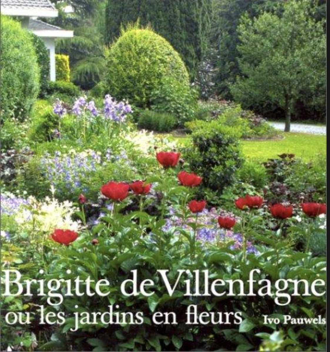 De bloementuinen van Brigitte de Villenfagne, ou, Les jardins en fleurs