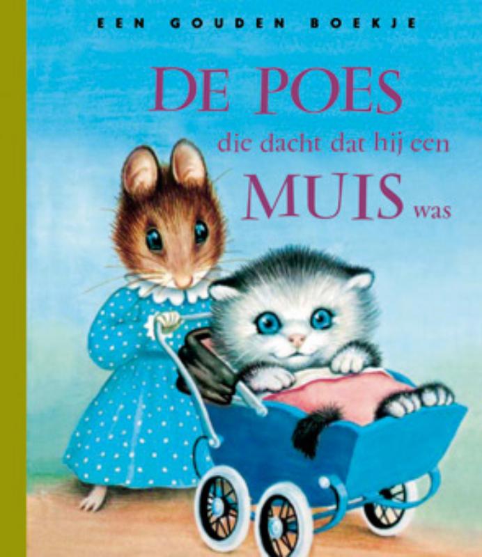 De poes die dacht dat hij een muis was / Gouden Boekjes