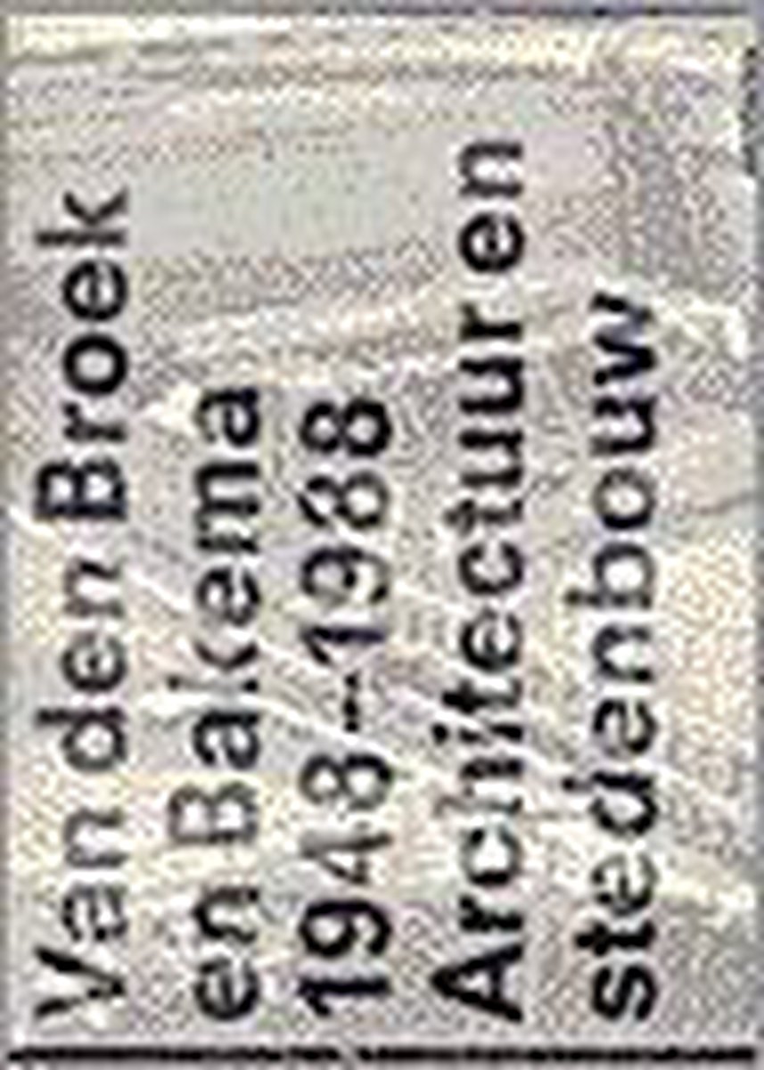 Van den Broek en Bakema 1948-1998 architectuur en stedenbouw