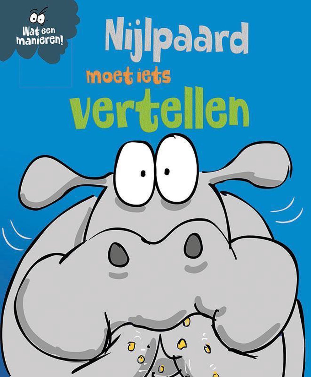 Wat een manieren!  -   Nijlpaard moet iets vertellen