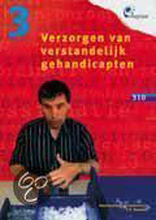Verzorgen van verstandelijk gehandicapten / 310 / Leerboek / Integraal / 3