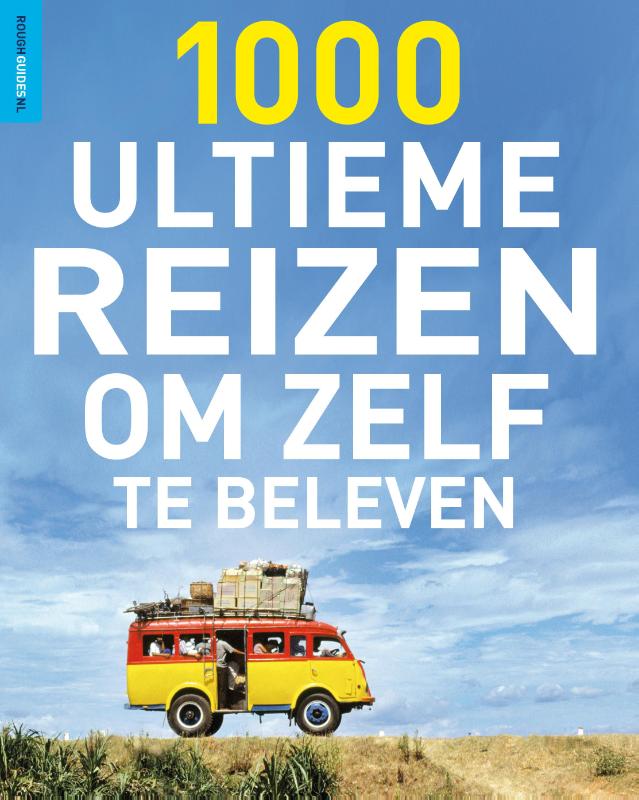1000 ultieme reizen om zelf te beleven / Rough Guide