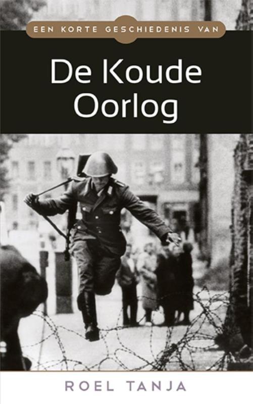 Een korte geschiedenis van de Koude Oorlog / Een korte geschiedenis van...