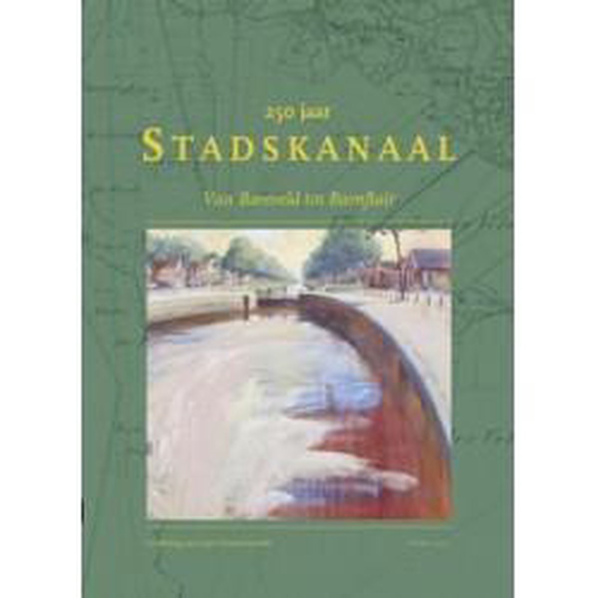 250 jaar Stadskanaal / 400 jaar Veenkolonien
