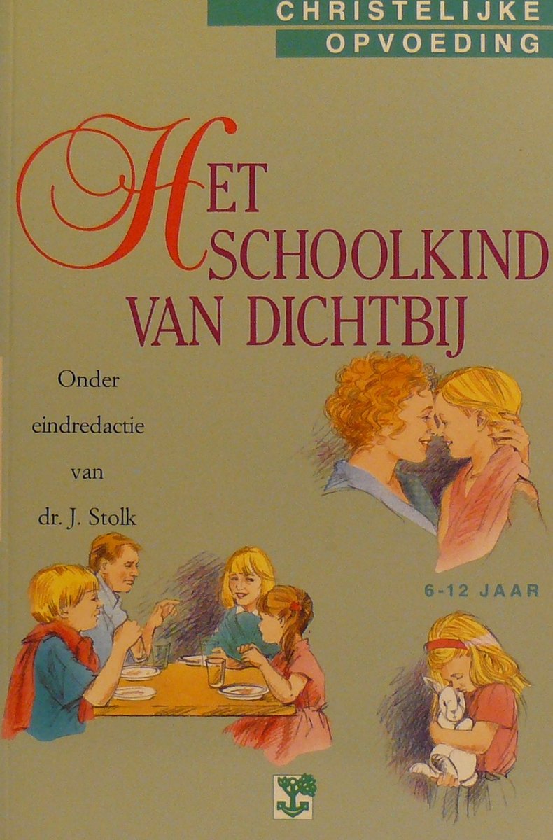 Het schoolkind van dichtbij / 6-12 jaar / Christelijke opvoeding / 6