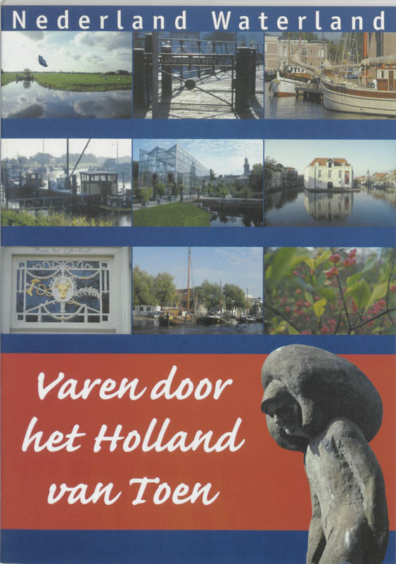 Varen door het Holland van toen / Nederland waterland