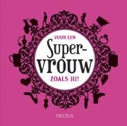 Voor een supervrouw zoals jij!