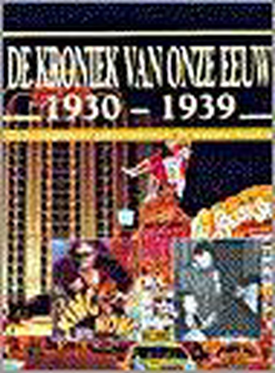 De kroniek van onze eeuw : 1930-1939 : de belangrijkste gebeurtenissen de mooiste beelden