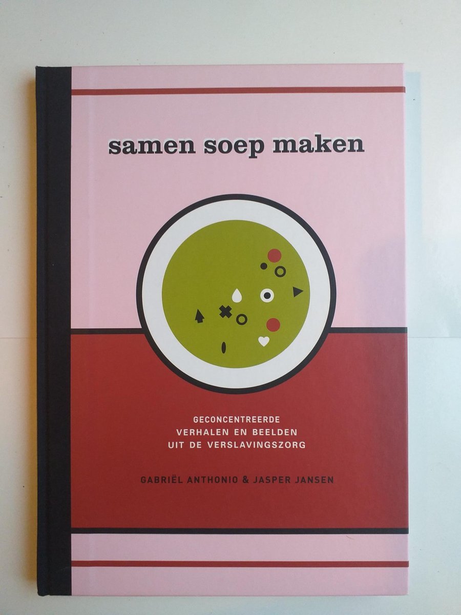 Samen soep maken - Geconcentreerde verhalen en beelden uit de verslavingszorg