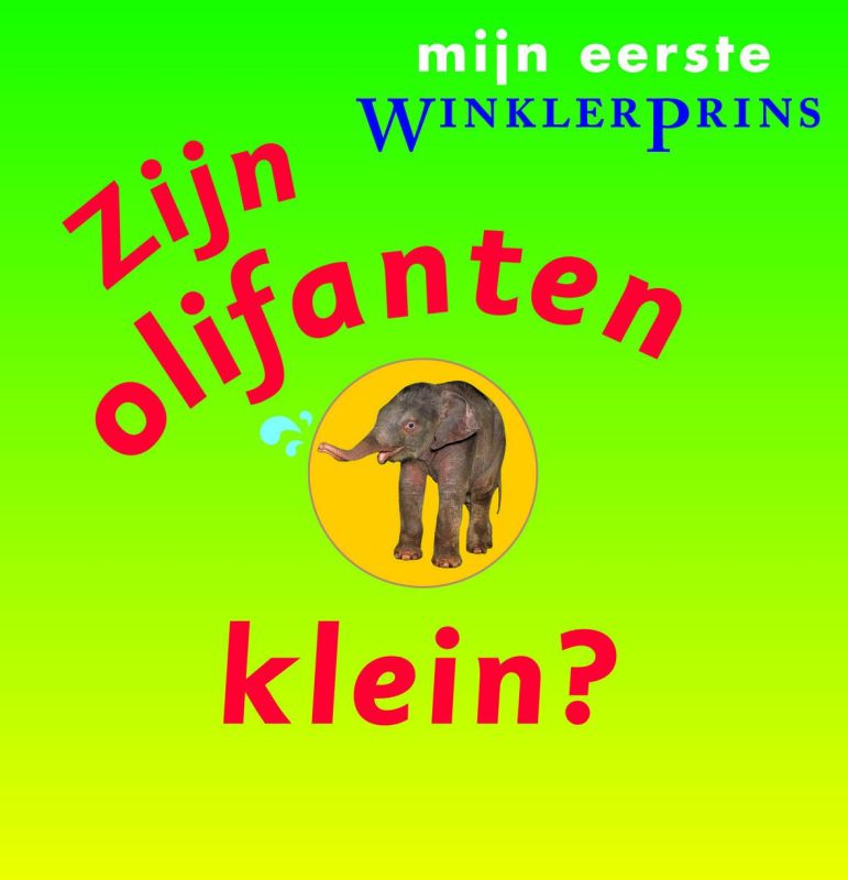 Zijn olifanten klein? / Mijn eerste Winkler Prins