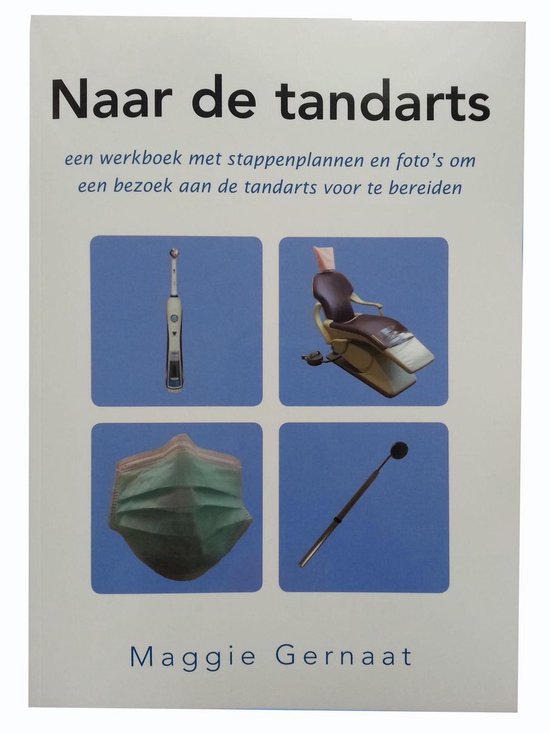 Naar de tandarts; een werkboek met stappenplannen en foto's om een bezoek aan de tandarts voor te bereiden